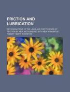 Friction And Lubrication, Determinations di Robert Henry Thurston edito da Rarebooksclub.com