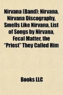 Nirvana Band : Nirvana, Nirvana Discogr di Books Llc edito da Books LLC, Wiki Series