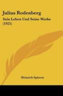 Julius Rodenberg: Sein Leben Und Seine Werke (1921) di Heinrich Spierox edito da Kessinger Publishing