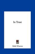 In Trust di Edith Wharton edito da Kessinger Publishing