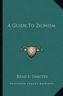 A Guide to Zionism di Jessie E. Sampter edito da Kessinger Publishing