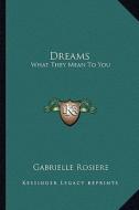 Dreams: What They Mean to You di Gabrielle Rosiere edito da Kessinger Publishing