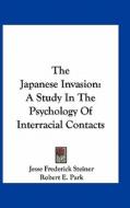 The Japanese Invasion: A Study in the Psychology of Interracial Contacts di Jesse Frederick Steiner edito da Kessinger Publishing