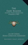 The Fairy Reader: Adapted from Grimm and Andersen (1905) di Jacob Ludwig Carl Grimm, Hans Christian Andersen edito da Kessinger Publishing