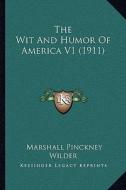 The Wit and Humor of America V1 (1911) di Marshall Pinckney Wilder edito da Kessinger Publishing