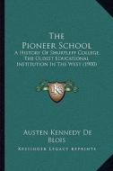 The Pioneer School: A History of Shurtleff College, the Oldest Educational Institution in the West (1900) di Austen Kennedy De Blois edito da Kessinger Publishing