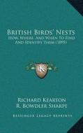 British Birdsa Acentsacentsa A-Acentsa Acents Nests: How, Where, and When to Find and Identify Them (1895) di Richard Kearton edito da Kessinger Publishing
