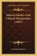 Materia Medica and Clinical Therapeutics (1905) di Fred Julius Petersen edito da Kessinger Publishing