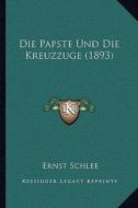 Die Papste Und Die Kreuzzuge (1893) di Ernst Schlee edito da Kessinger Publishing