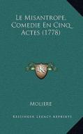 Le Misantrope, Comedie En Cinq Actes (1778) di Moliere edito da Kessinger Publishing