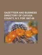 Gazetteer and Business Directory of Cayuga County, N.Y. for 1867-68 di Anonymous edito da Rarebooksclub.com