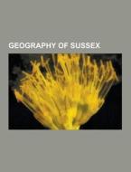 Geography Of Sussex di Source Wikipedia edito da University-press.org