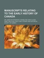 Manuscripts Relating to the Early History of Canada di James MacPherson Le Moine edito da Rarebooksclub.com