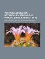 Verhandlungen Des Botanischen Vereins Der Provinz Brandenburg (44-45 ) di Botanischer Verein Der Brandenburg edito da General Books Llc