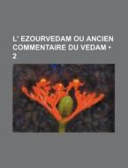 L' Ezourvedam Ou Ancien Commentaire Du Vedam (2) di Livres Groupe edito da General Books Llc