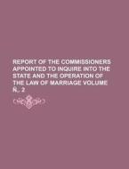 Report of the Commissioners Appointed to Inquire Into the State and the Operation of the Law of Marriage Volume N . 2 di Books Group edito da Rarebooksclub.com