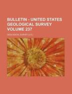 Bulletin - United States Geological Survey Volume 237 di Geological Survey edito da Rarebooksclub.com