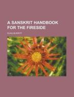 A Sanskrit Handbook for the Fireside di Elihu Burritt edito da Rarebooksclub.com