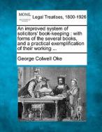 An Improved System Of Solicitors' Book-k di George Colwell Oke edito da Gale Ecco, Making of Modern Law