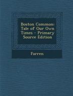 Boston Common: Tale of Our Own Times di Farren edito da Nabu Press