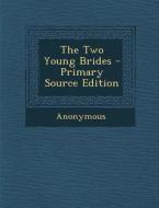 The Two Young Brides - Primary Source Edition di Anonymous edito da Nabu Press