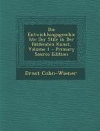 Die Entwicklungsgeschichte Der Stile in Der Bildenden Kunst, Volume 1 di Ernst Cohn-Wiener edito da Nabu Press