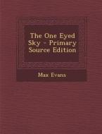 The One Eyed Sky - Primary Source Edition di Max Evans edito da Nabu Press
