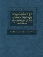 Memorial from Pennsylvania, on the Manufacture of Iron, with Other Documents, Pub. on Behalf of the Convention of Iron Masters, Which Met in Philadelp di Philadelphia Ironmasters' Convention edito da Nabu Press