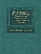 The Chainbearer: Or, the Littlepage Manuscripts, Volumes 1-2 - Primary Source Edition di James Fenimore Cooper edito da Nabu Press