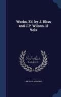 Works, Ed. By J. Bliss And J.p. Wilson. 11 Vols di Lancelot Andrewes edito da Sagwan Press