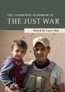 The Cambridge Handbook of the Just War di Larry May edito da Cambridge University Press