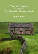 Tales from Portlaw Volume Six - The Alternative Christmas Party di William Forde edito da Lulu.com
