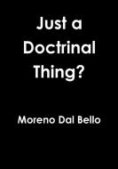 Just a Doctrinal Thing? di Moreno Dal Bello edito da Lulu.com