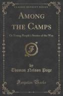Among the Camps: Or Young People's Stories of the War (Classic Reprint) di Thomas Nelson Page edito da Forgotten Books