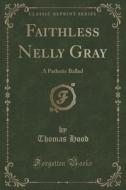 Faithless Nelly Gray di Thomas Hood edito da Forgotten Books