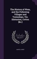 The History Of Wem, And The Following Villages And Townships, Viz. Edstaston, Cotton [&c.] di Samuel Garbet edito da Palala Press