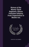 History Of The Ninety-third Regiment, Illinois Volunteer Infantry, From Organization To Muster Out; di Harvey M B 1842 Trimble edito da Palala Press