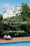 The Cinema of Sofia Coppola: Fashion, Culture, Celebrity di Suzanne Ferriss edito da BLOOMSBURY ACADEMIC