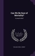 Can We Be Sure Of Mortality? di William Atwell Cheney edito da Palala Press