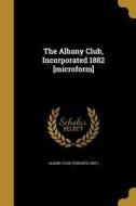 ALBANY CLUB INCORPORATED 1882 edito da WENTWORTH PR