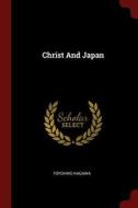Christ and Japan di Toyohiko Kagawa edito da CHIZINE PUBN