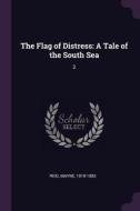 The Flag of Distress: A Tale of the South Sea: 2 di Mayne Reid edito da CHIZINE PUBN