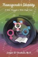 Transgender Identity: A View Through a Wide Angled Lens di Joseph W. Needham edito da ELM HILL BOOKS