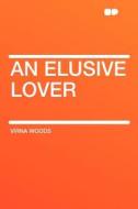 An Elusive Lover di Virna Woods edito da HardPress Publishing
