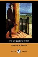 The Coquette\'s Victim (dodo Press) di Charlotte M Braeme edito da Dodo Press