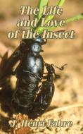 The Life and Love of the Insect di Jean-Henri Fabre edito da INTL LAW & TAXATION PUBL
