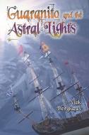 Guaranito And The Astral Lights di Nick Berghaus edito da America Star Books