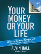 Your Money or Your Life: A Practical Guide to Managing and Improving Your Financial Life di Alvin Hall edito da ATRIA