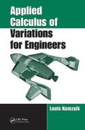 Applied Calculus Of Variations For Engineers di Louis Komzsik edito da Taylor & Francis Inc