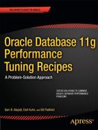 Oracle Database 11g Performance Tuning Recipes: A Problem-Solution Approach di Sam Alapati, Darl Kuhn, Bill Padfield edito da SPRINGER A PR SHORT